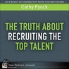 Truth About Recruiting the Top Talent, The by Cathy Fyock