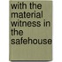 With the Material Witness in the Safehouse