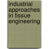 Industrial Approaches in Tissue Engineering door Anthony Ratcliffe