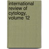 International Review of Cytology, Volume 12 door Onbekend