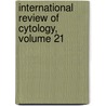 International Review of Cytology, Volume 21 by Unknown