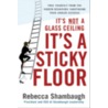 Its Not a Glass Ceiling, Its a Sticky Floor door Rebecca Shambaugh