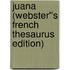 Juana (Webster''s French Thesaurus Edition)