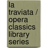 La Traviata / Opera Classics Library Series door Giuseppe Verdi