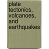 Plate Tectonics, Volcanoes, and Earthquakes door Britannica Educational Publishing