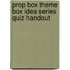 Prop Box Theme Box Idea Series Quiz Handout
