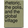 Rhetoric, the Polis, and the Global Village by C. Jan Swearingen