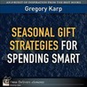 Seasonal Gift Strategies for Spending Smart door Gregory Karp