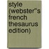 Style (Webster''s French Thesaurus Edition)