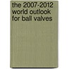 The 2007-2012 World Outlook for Ball Valves by Inc. Icon Group International