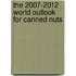 The 2007-2012 World Outlook for Canned Nuts