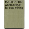 The 2007-2012 World Outlook for Coal Mining door Inc. Icon Group International