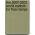 The 2007-2012 World Outlook for Floor Lamps