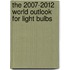 The 2007-2012 World Outlook for Light Bulbs