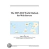 The 2007-2012 World Outlook for Web Servers by Inc. Icon Group International