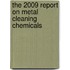 The 2009 Report on Metal Cleaning Chemicals