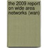 The 2009 Report On Wide Area Networks (wan)