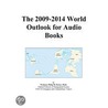 The 2009-2014 World Outlook for Audio Books by Inc. Icon Group International