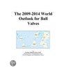 The 2009-2014 World Outlook for Ball Valves by Inc. Icon Group International