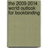 The 2009-2014 World Outlook for Bookbinding
