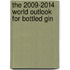 The 2009-2014 World Outlook for Bottled Gin