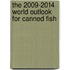The 2009-2014 World Outlook for Canned Fish