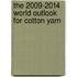 The 2009-2014 World Outlook for Cotton Yarn
