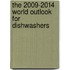 The 2009-2014 World Outlook for Dishwashers