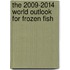 The 2009-2014 World Outlook for Frozen Fish