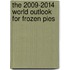 The 2009-2014 World Outlook for Frozen Pies
