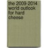 The 2009-2014 World Outlook for Hard Cheese