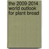 The 2009-2014 World Outlook for Plant Bread