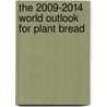 The 2009-2014 World Outlook for Plant Bread by Inc. Icon Group International