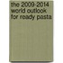 The 2009-2014 World Outlook for Ready Pasta