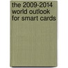 The 2009-2014 World Outlook for Smart Cards by Inc. Icon Group International