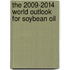 The 2009-2014 World Outlook for Soybean Oil