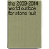 The 2009-2014 World Outlook for Stone Fruit
