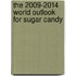 The 2009-2014 World Outlook for Sugar Candy