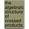 The Algebraic Structure of Crossed Products door Karpilovsky