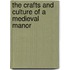 The Crafts and Culture of a Medieval  Manor