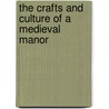 The Crafts and Culture of a Medieval  Manor door Joann Jovinelly
