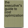The Executive''s Guide to Cost Optimization by Nicole Smith