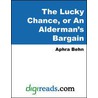 The Lucky Chance, or An Alderman''s Bargain door Aphrah Behn