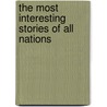 The Most Interesting Stories of All Nations by Various Authors