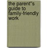 The Parent''s Guide to Family-Friendly Work door K. Long Ph.D. Lori