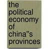 The Political Economy of China''s Provinces by Unknown