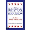 The Progressive''s Pocketbook of Persuasion door Dillard Ph.D.