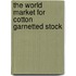 The World Market for Cotton Garnetted Stock