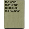 The World Market for Ferrosilicon Manganese door Inc. Icon Group International