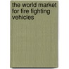 The World Market for Fire Fighting Vehicles door Inc. Icon Group International
